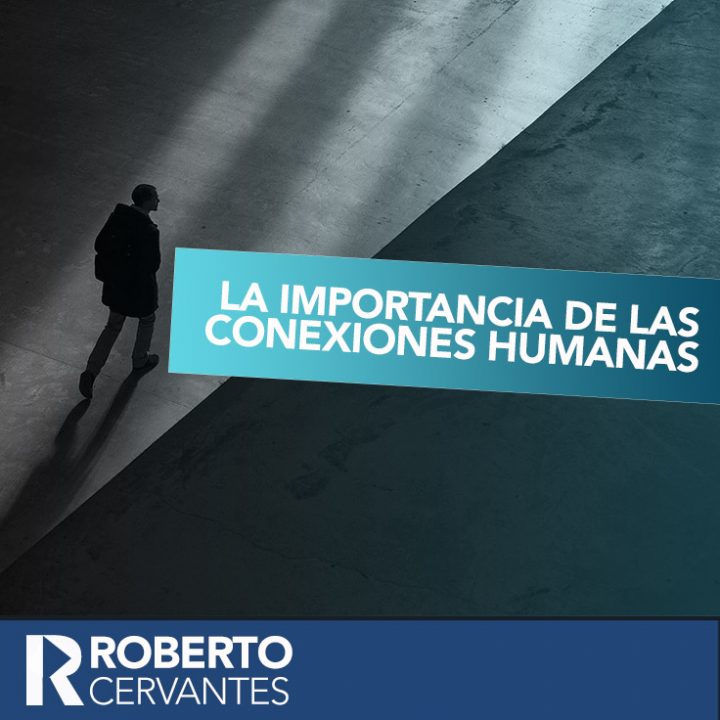 ¡Conexiones humanas fuertes equivalen a resultados! 4 acciones para fortalecerlas