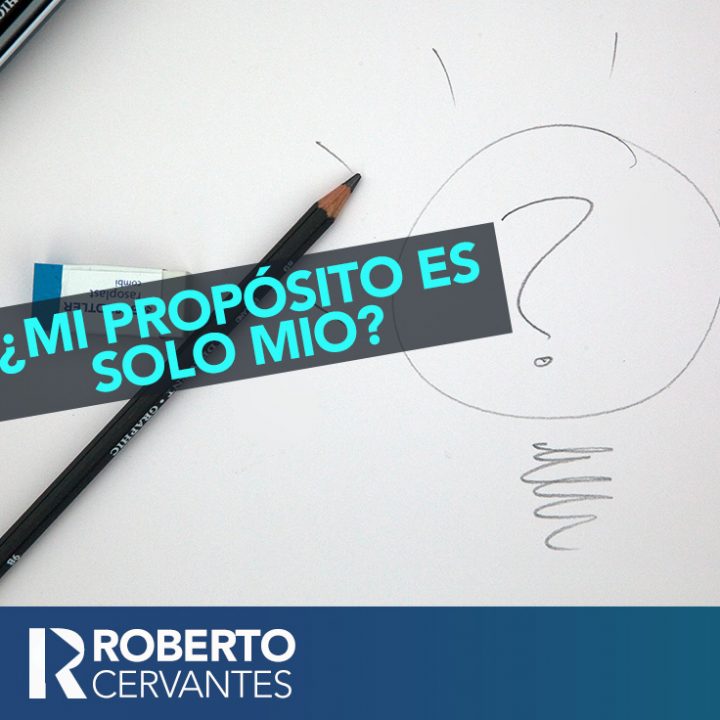 Mi propósito ¿Es sólo mío?